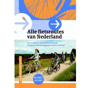Alle Fietsroutes Van Nederland  - 25 mooiste fietstochten en knooppuntatlas