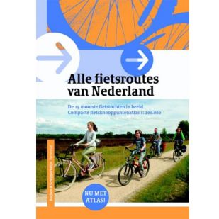 Alle Fietsroutes Van Nederland  - 25 mooiste fietstochten en knooppuntatlas !